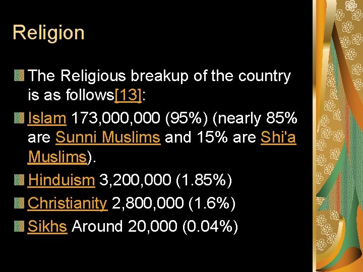 Religion The Religious breakup of the country is as follows[13]: Islam 173, 000 (95%)