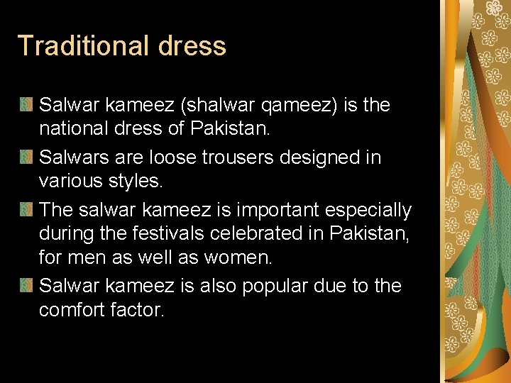 Traditional dress Salwar kameez (shalwar qameez) is the national dress of Pakistan. Salwars are