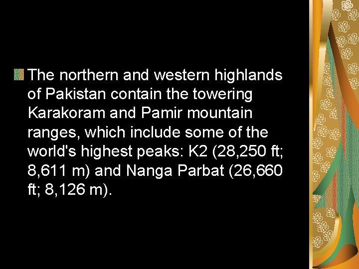 The northern and western highlands of Pakistan contain the towering Karakoram and Pamir mountain