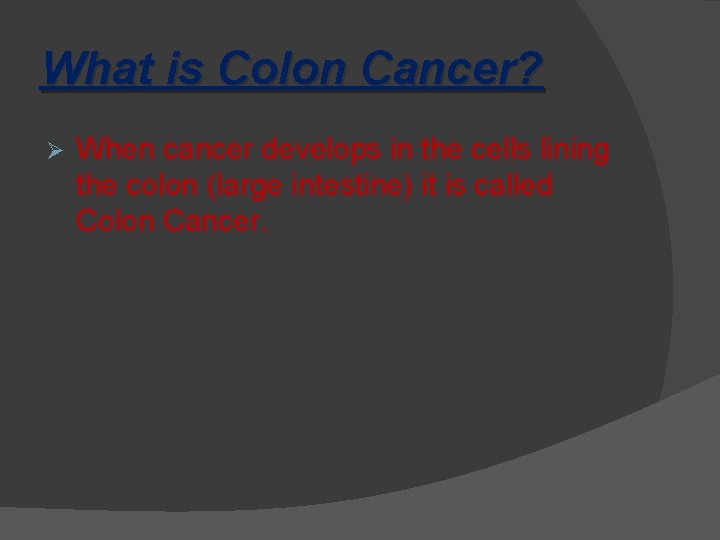 What is Colon Cancer? Ø When cancer develops in the cells lining the colon