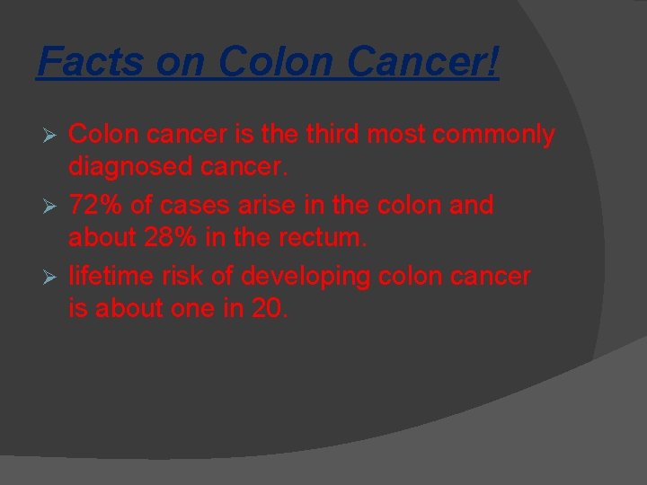 Facts on Colon Cancer! Colon cancer is the third most commonly diagnosed cancer. Ø