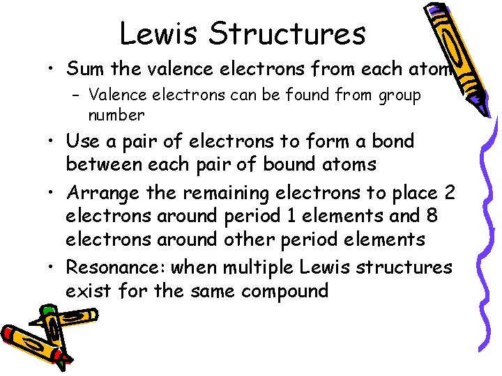 Lewis Structures • Sum the valence electrons from each atom – Valence electrons can