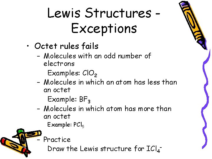 Lewis Structures Exceptions • Octet rules fails – Molecules with an odd number of