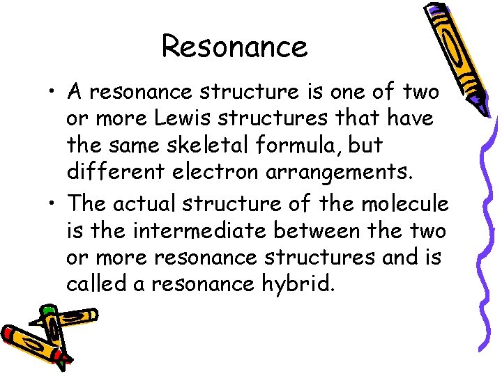 Resonance • A resonance structure is one of two or more Lewis structures that