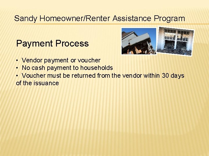 Sandy Homeowner/Renter Assistance Program Payment Process • Vendor payment or voucher • No cash