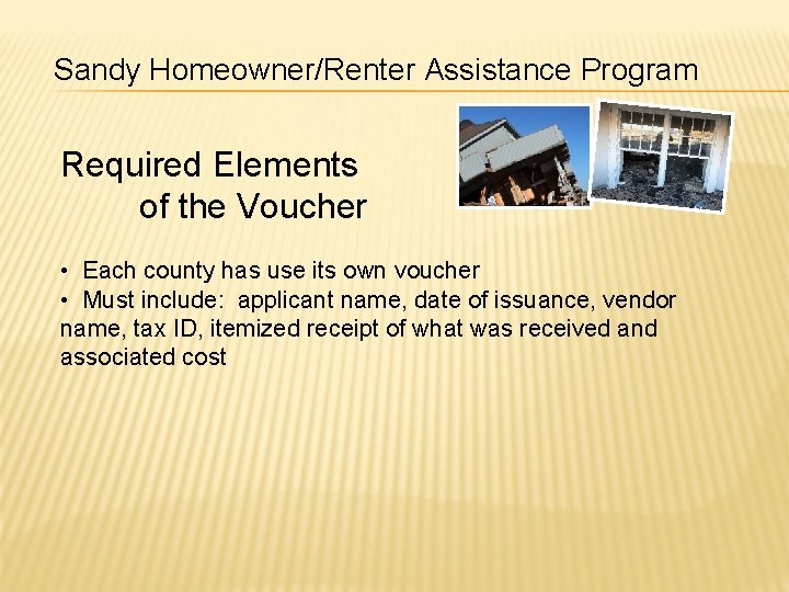 Sandy Homeowner/Renter Assistance Program Required Elements of the Voucher • Each county has use