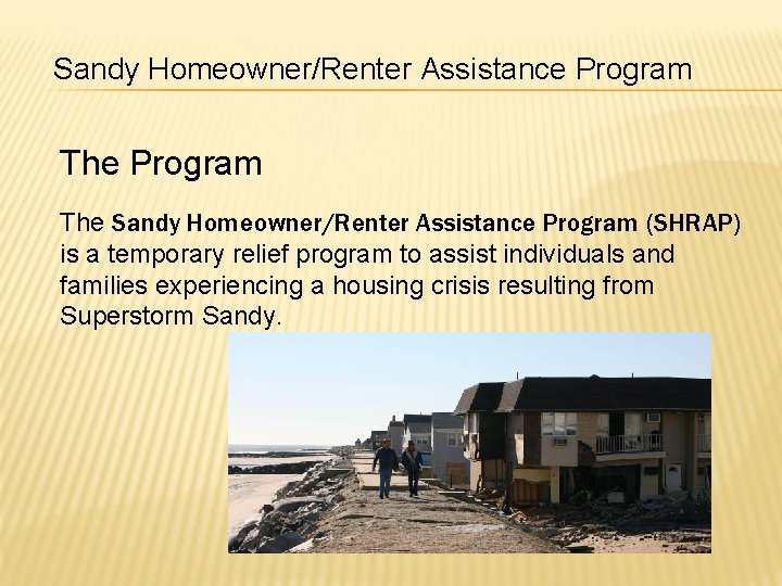 Sandy Homeowner/Renter Assistance Program The Sandy Homeowner/Renter Assistance Program (SHRAP) is a temporary relief