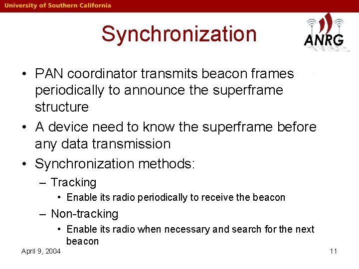 Synchronization • PAN coordinator transmits beacon frames periodically to announce the superframe structure •