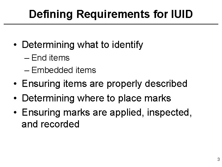 Defining Requirements for IUID • Determining what to identify – End items – Embedded