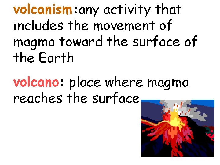 volcanism: any activity that includes the movement of magma toward the surface of the