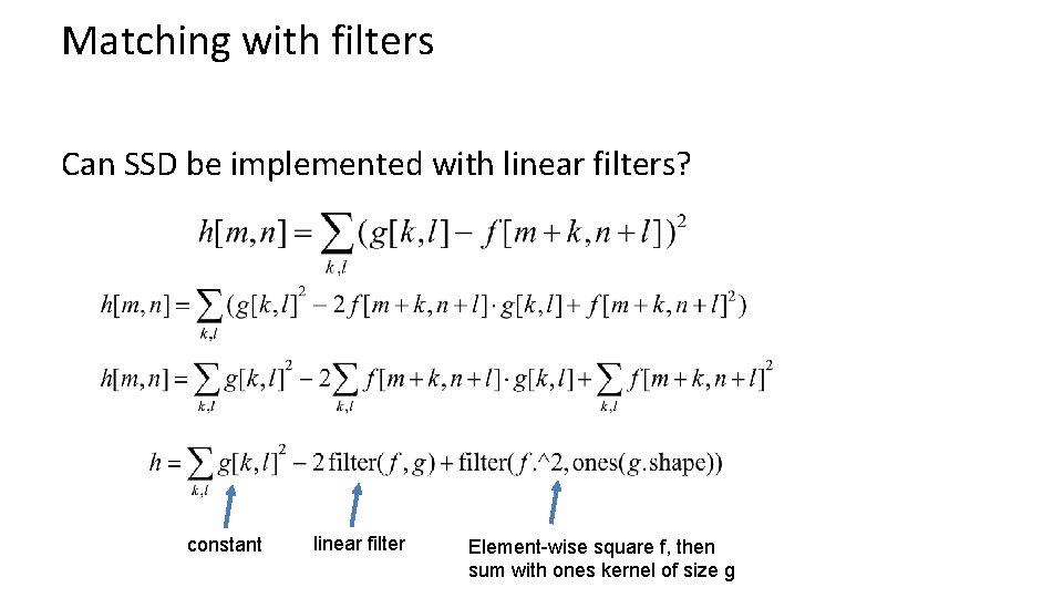Matching with filters Can SSD be implemented with linear filters? constant linear filter Element-wise