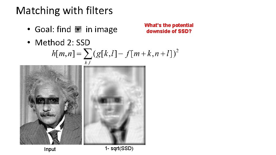 Matching with filters • Goal: find in image • Method 2: SSD Input 1