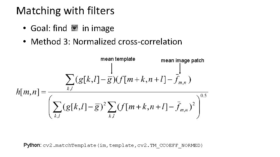 Matching with filters • Goal: find in image • Method 3: Normalized cross-correlation mean