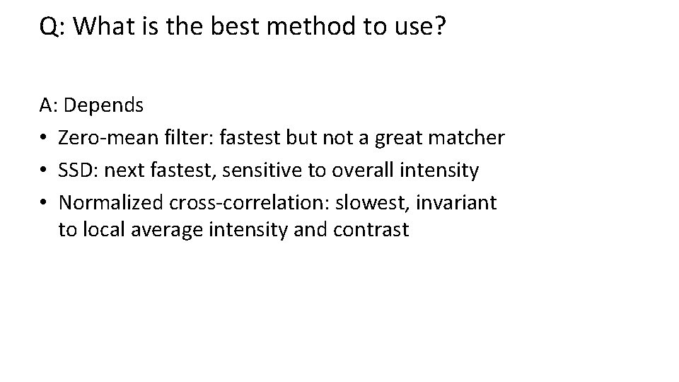 Q: What is the best method to use? A: Depends • Zero-mean filter: fastest