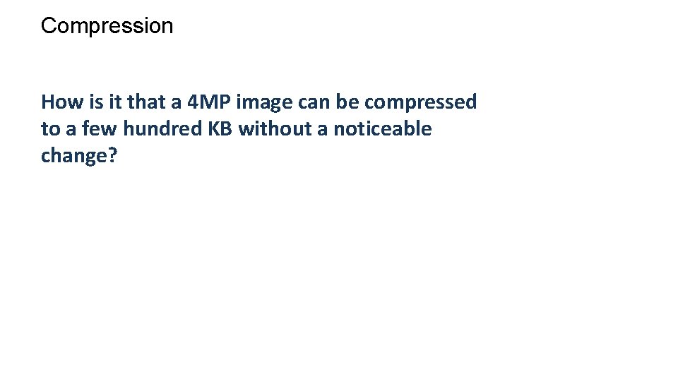 Compression How is it that a 4 MP image can be compressed to a