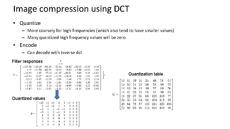 Image compression using DCT • Quantize – More coarsely for high frequencies (which also