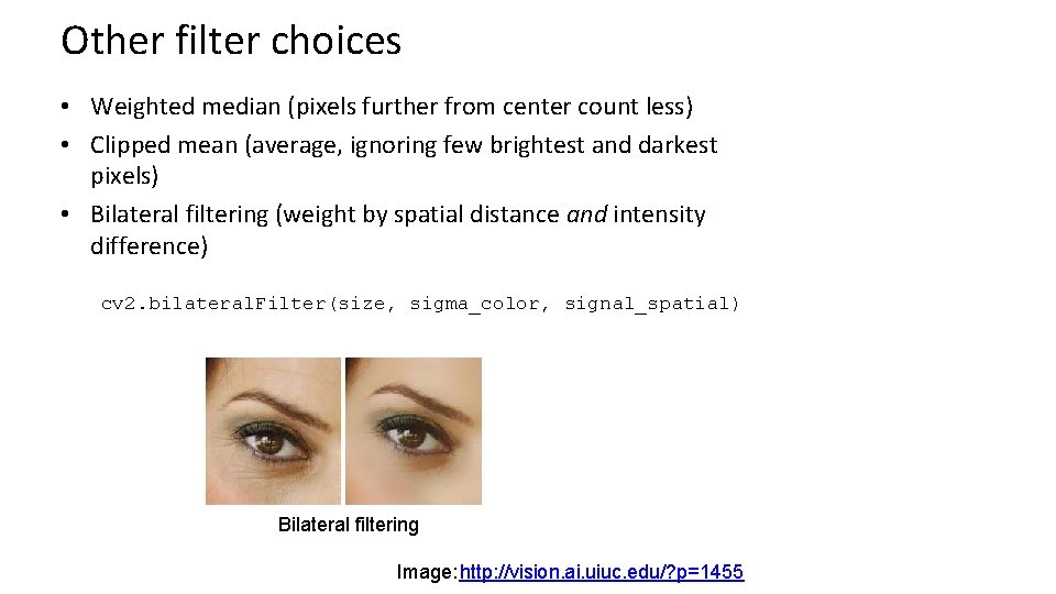 Other filter choices • Weighted median (pixels further from center count less) • Clipped