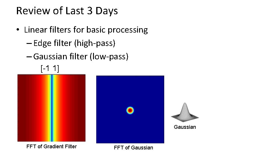 Review of Last 3 Days • Linear filters for basic processing – Edge filter