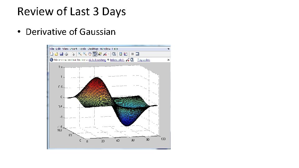 Review of Last 3 Days • Derivative of Gaussian 