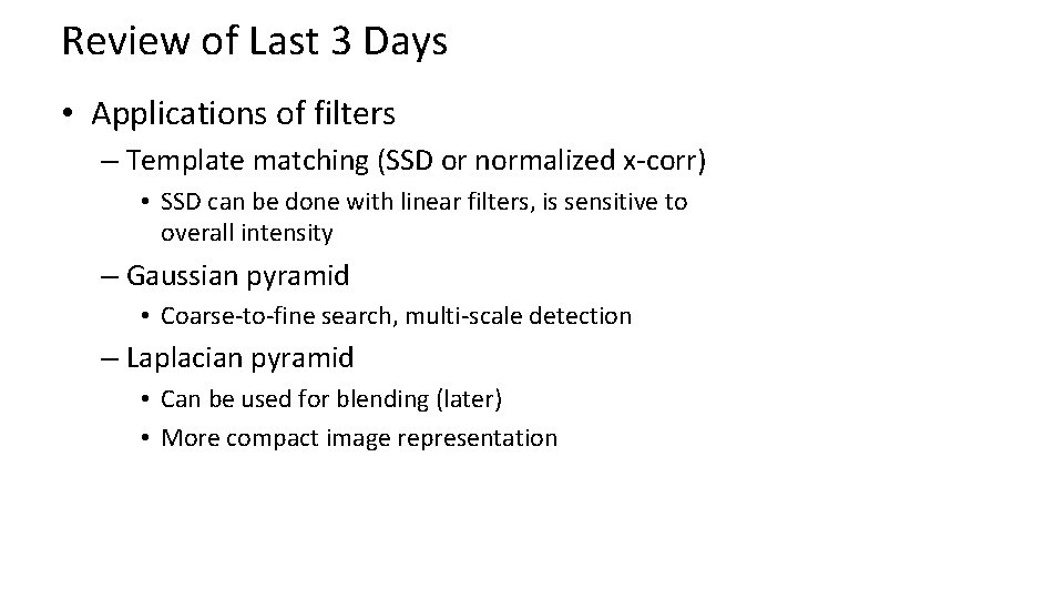 Review of Last 3 Days • Applications of filters – Template matching (SSD or