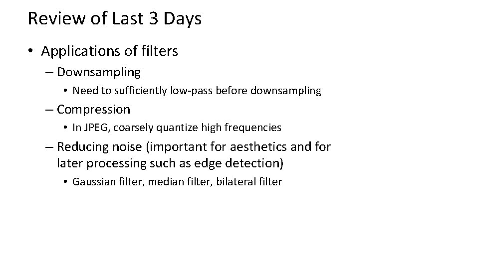 Review of Last 3 Days • Applications of filters – Downsampling • Need to