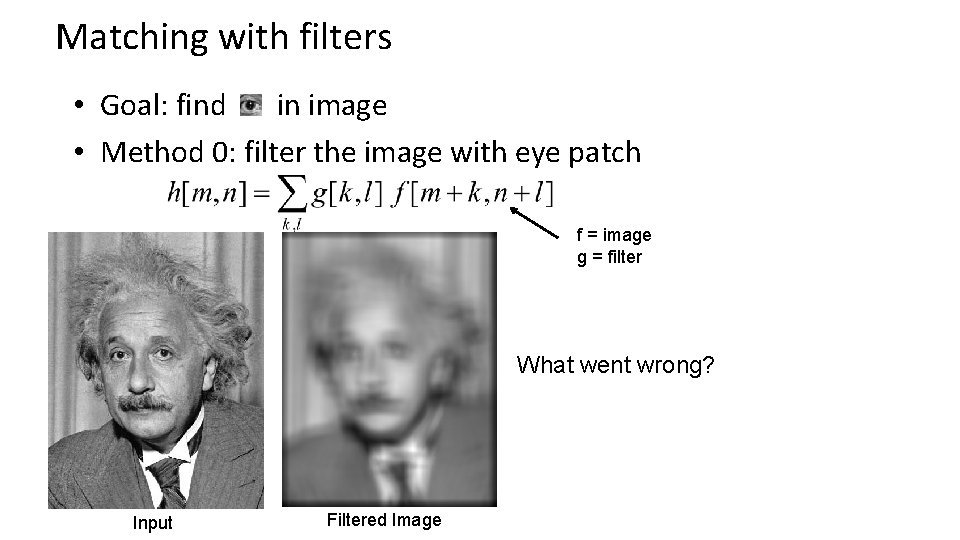 Matching with filters • Goal: find in image • Method 0: filter the image Matching with filters • Goal: find in image • Method 0: filter the image