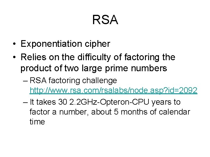 RSA • Exponentiation cipher • Relies on the difficulty of factoring the product of