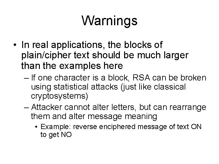 Warnings • In real applications, the blocks of plain/cipher text should be much larger