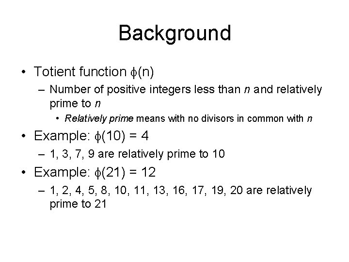 Background • Totient function (n) – Number of positive integers less than n and