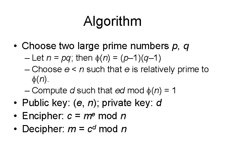 Algorithm • Choose two large prime numbers p, q – Let n = pq;