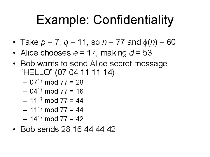 Example: Confidentiality • Take p = 7, q = 11, so n = 77