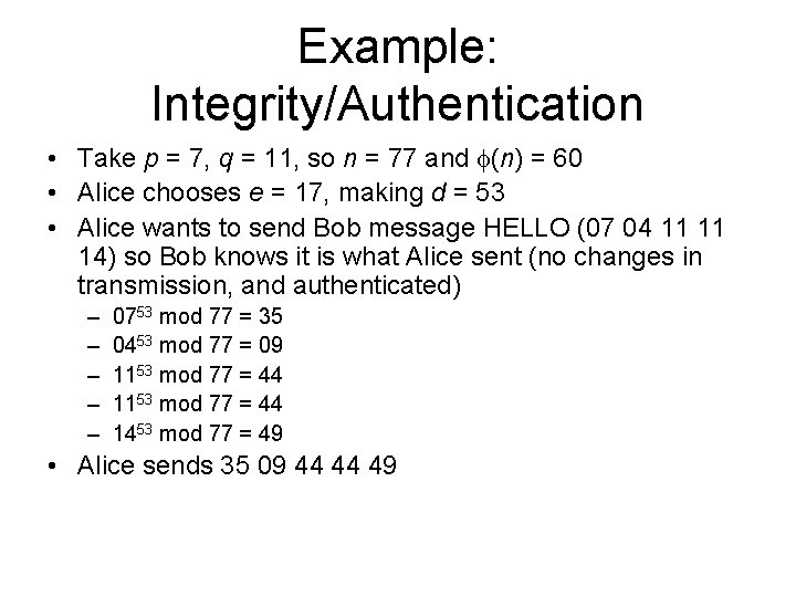 Example: Integrity/Authentication • Take p = 7, q = 11, so n = 77