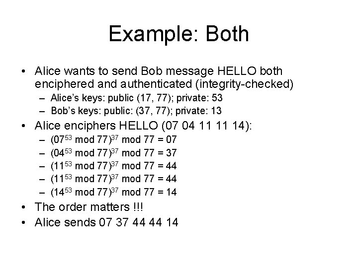 Example: Both • Alice wants to send Bob message HELLO both enciphered and authenticated
