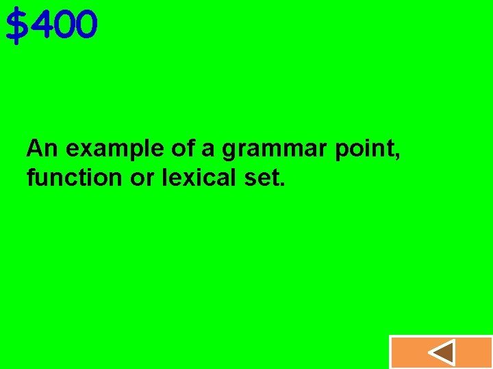 $400 An example of a grammar point, function or lexical set. 