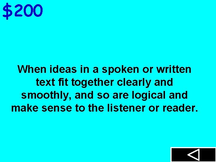 $200 When ideas in a spoken or written text fit together clearly and smoothly,