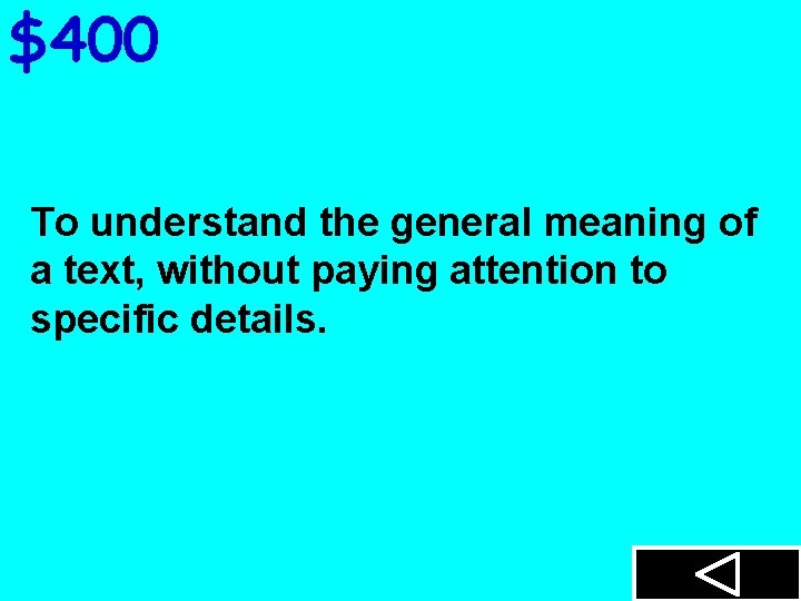 $400 To understand the general meaning of a text, without paying attention to specific
