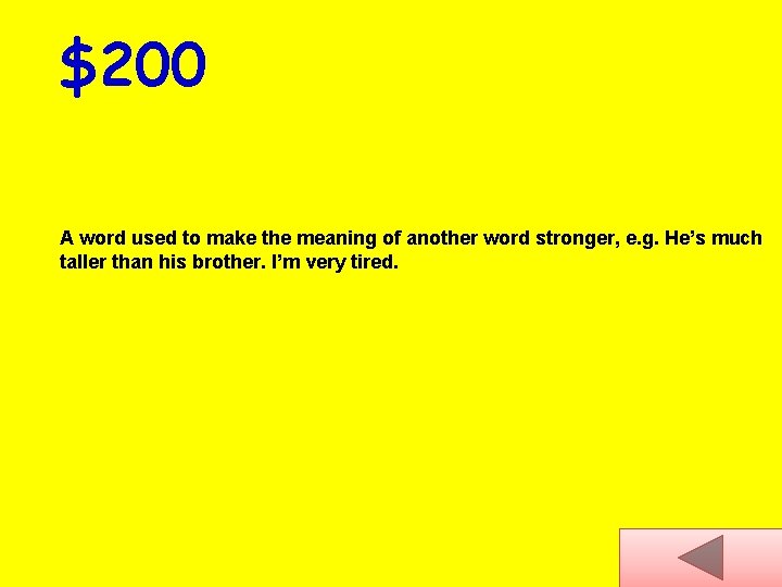 $200 A word used to make the meaning of another word stronger, e. g.