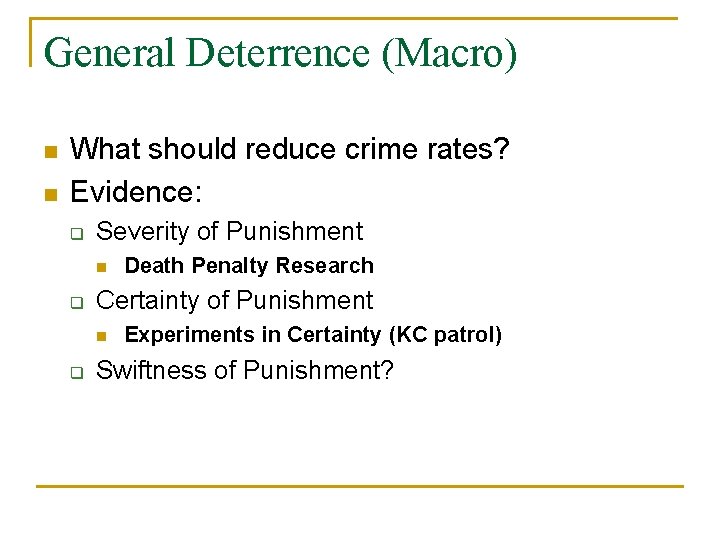 General Deterrence (Macro) n n What should reduce crime rates? Evidence: q Severity of