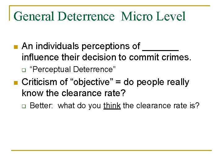 General Deterrence Micro Level n An individuals perceptions of _______ influence their decision to