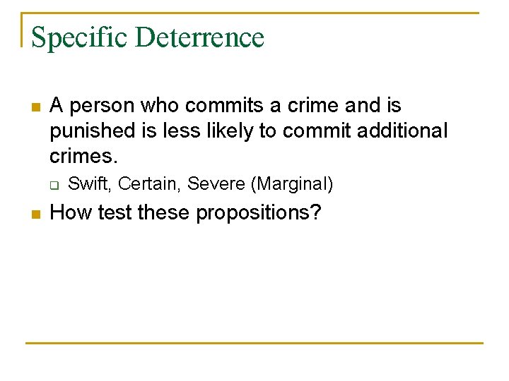 Specific Deterrence n A person who commits a crime and is punished is less