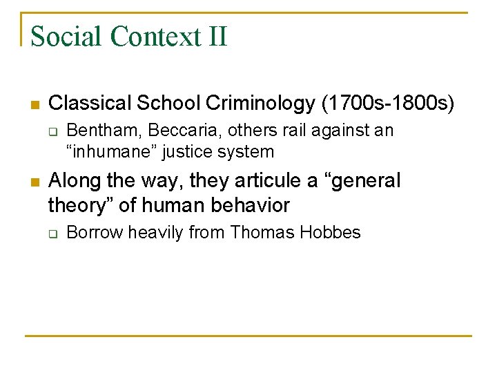Social Context II n Classical School Criminology (1700 s-1800 s) q n Bentham, Beccaria,