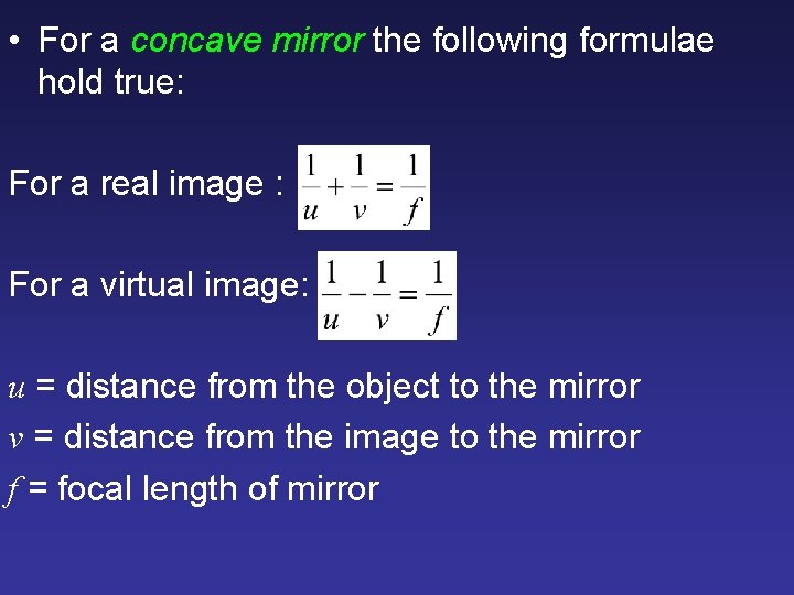  • For a concave mirror the following formulae hold true: For a real
