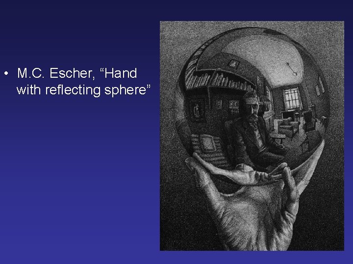  • M. C. Escher, “Hand with reflecting sphere” 