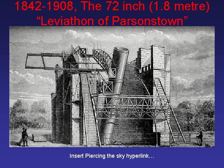 1842 -1908, The 72 inch (1. 8 metre) “Leviathon of Parsonstown” Insert Piercing the