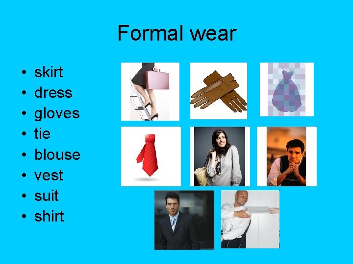 Formal wear • • skirt dress gloves tie blouse vest suit shirt 
