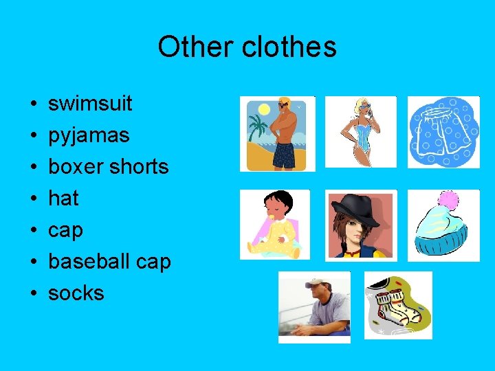 Other clothes • • swimsuit pyjamas boxer shorts hat cap baseball cap socks 