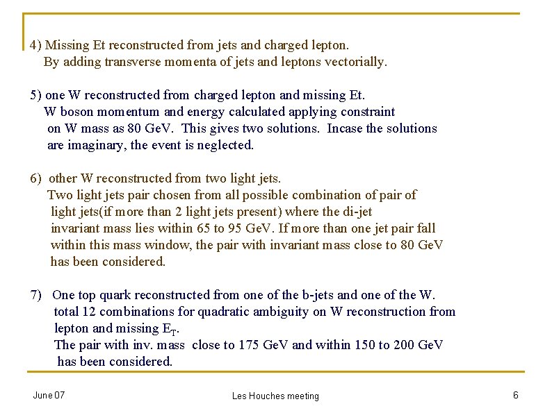 4) Missing Et reconstructed from jets and charged lepton. By adding transverse momenta of