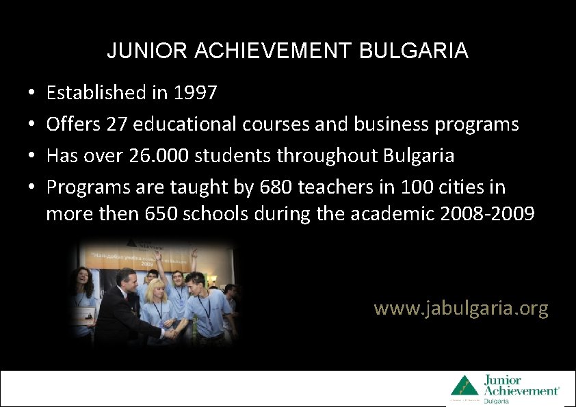 JUNIOR ACHIEVEMENT BULGARIA • • Established in 1997 Offers 27 educational courses and business