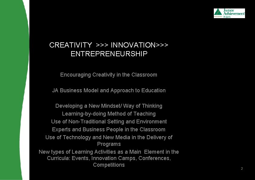 CREATIVITY >>> INNOVATION>>> ENTREPRENEURSHIP Encouraging Creativity in the Classroom JA Business Model and Approach