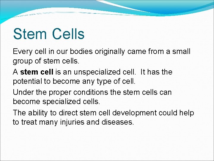Stem Cells Every cell in our bodies originally came from a small group of